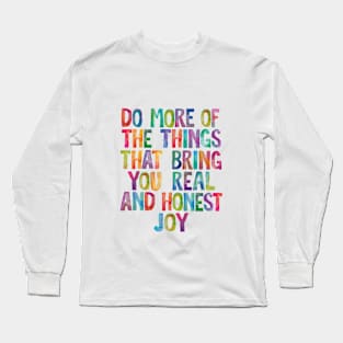 Do More of The Things That Bring You Real and Honest Joy in Rainbow Watercolors Long Sleeve T-Shirt